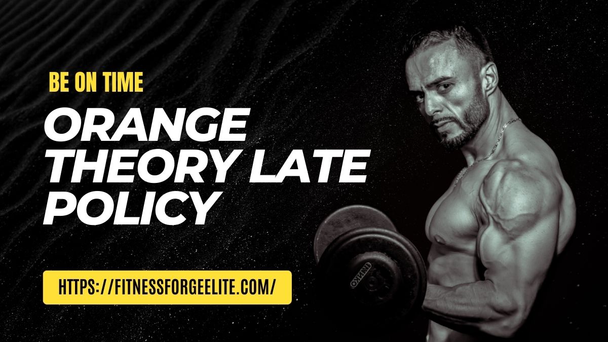 Orange Theory Late Policy: Be On Time