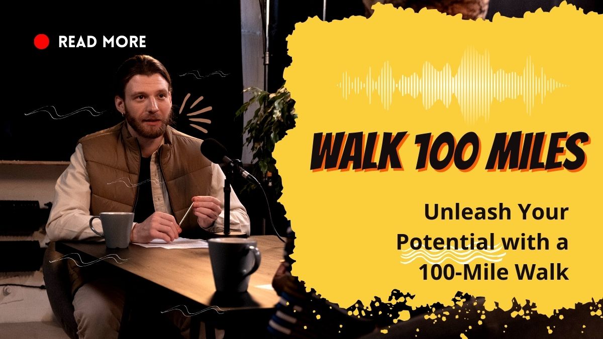 Unleash Your Potential with a 100-Mile Walk