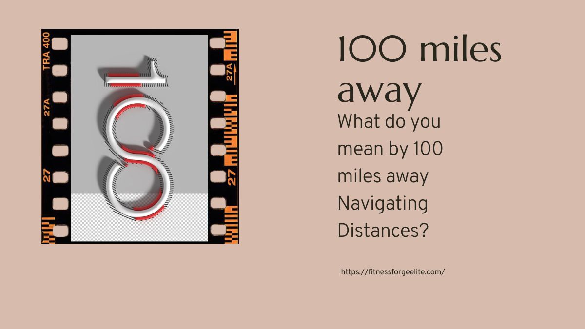What do you mean by 100 miles away Navigating Distances?