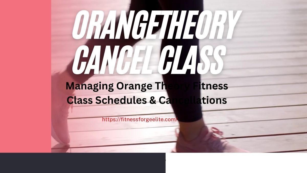 Managing Orange Theory Fitness Class Schedules & Cancellations