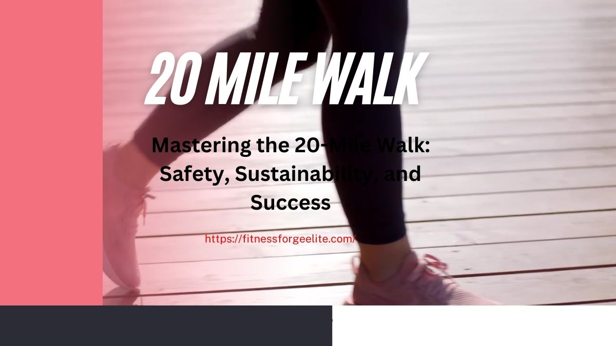 Mastering the 20-Mile Walk: Safety, Sustainability, and Success