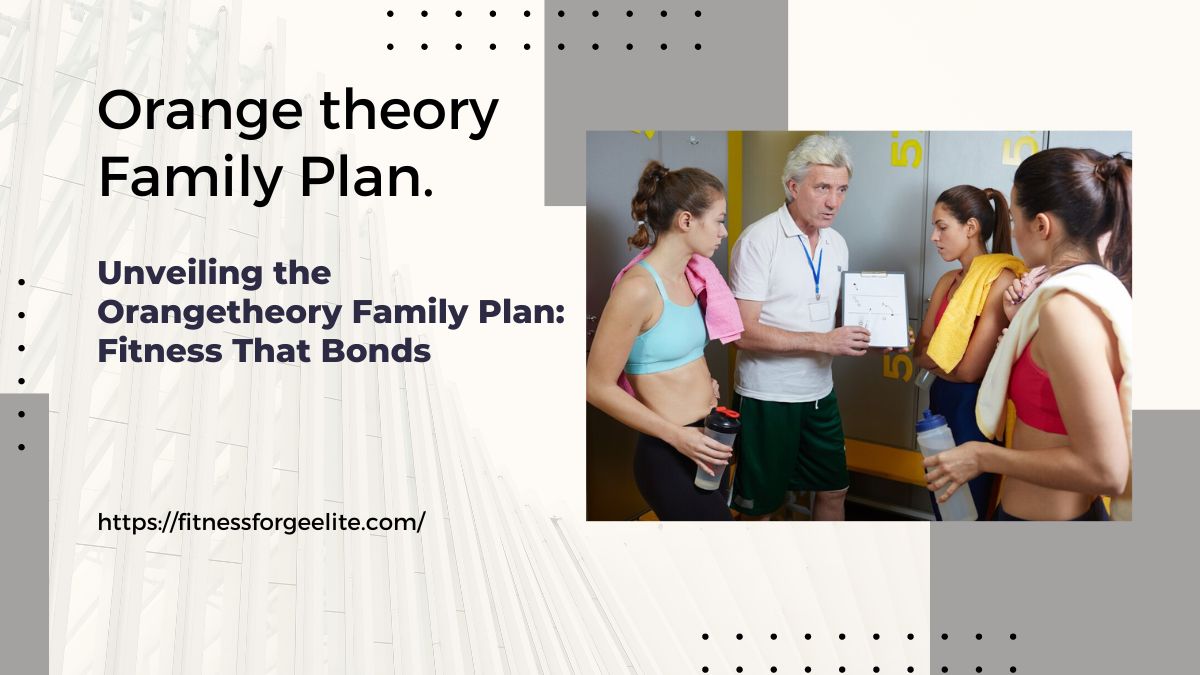 Unveiling the Orange Theory Family Plan: Fitness That Bonds