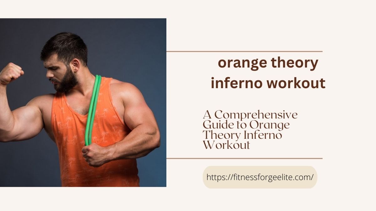 A Comprehensive Guide to Orange Theory Inferno Workout