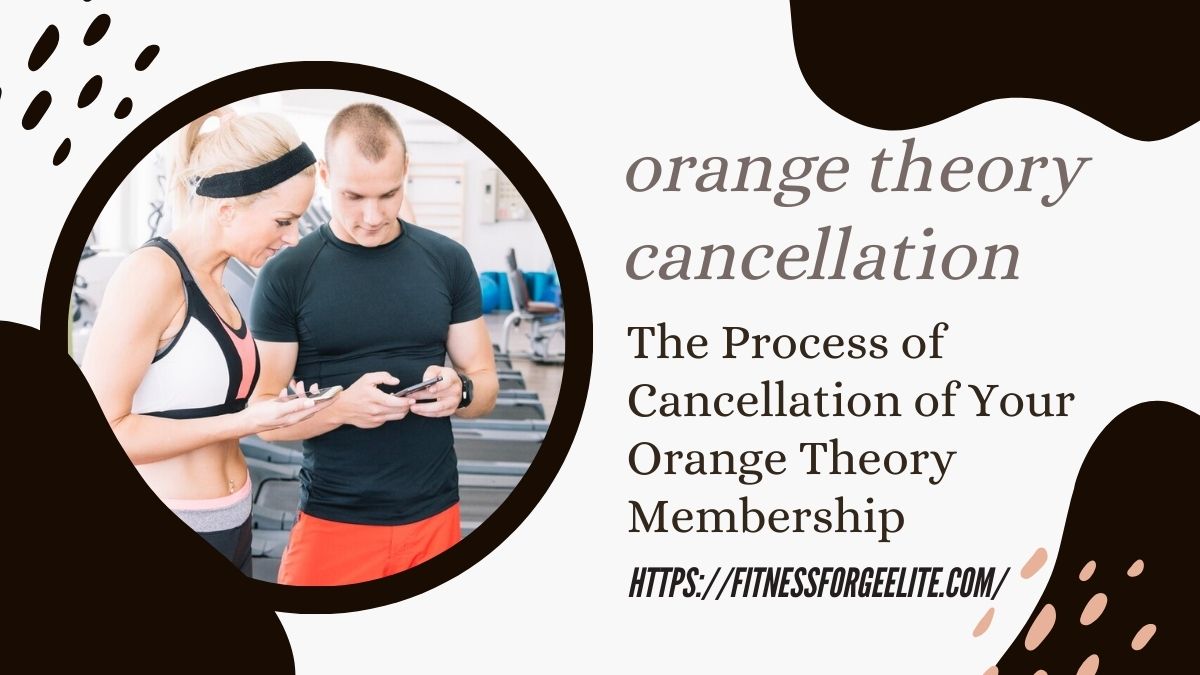 The Process of Cancellation of Your Orange Theory Membership