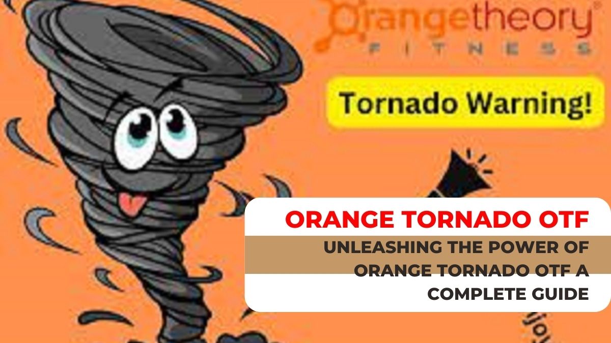 Unleashing the Power of Orange Tornado OTF A Complete Guide