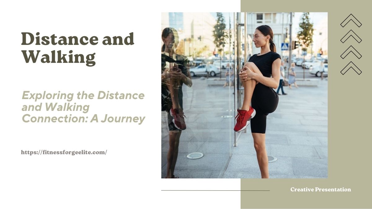 Exploring the Distance and Walking Connection: A Journey