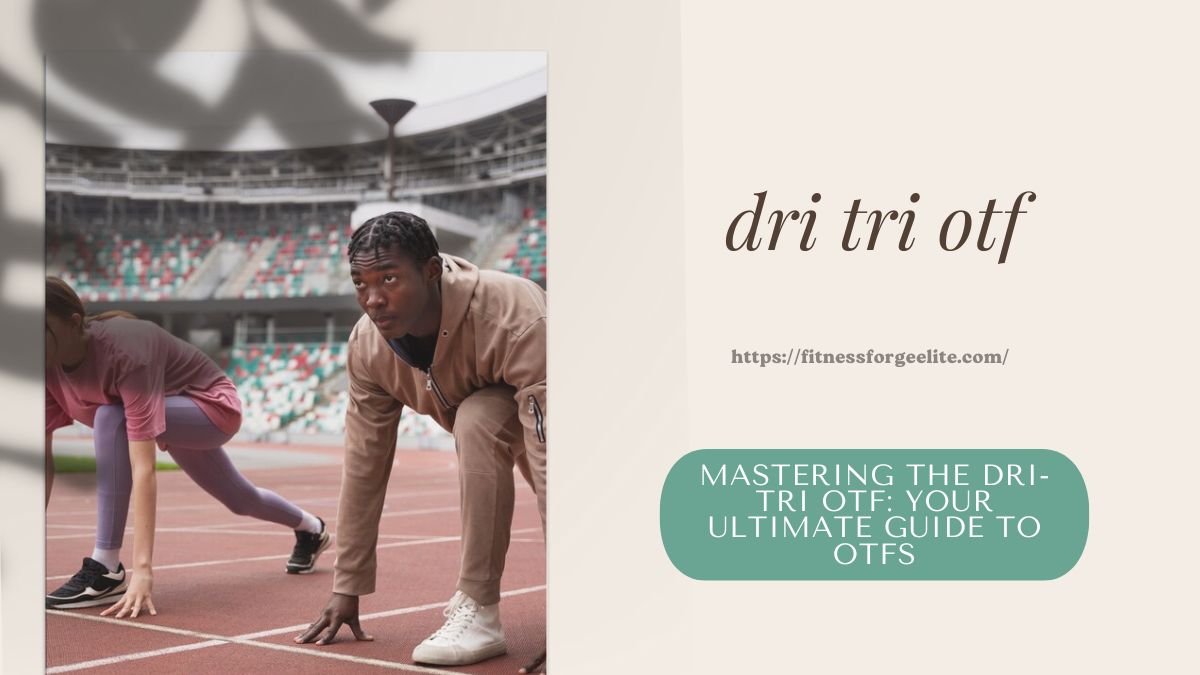 Mastering the Dri-Tri OTF: Your Ultimate Guide to OTFs