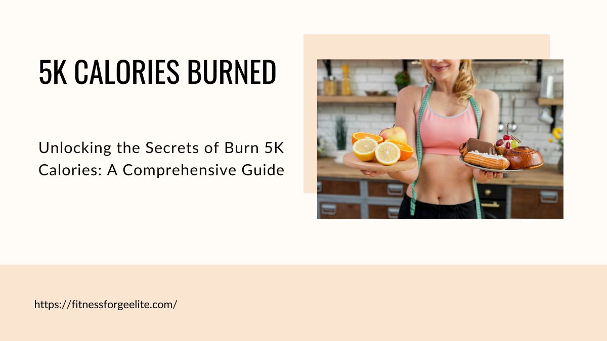Unlocking the Secrets of Burn 5K Calories: A Comprehensive Guide