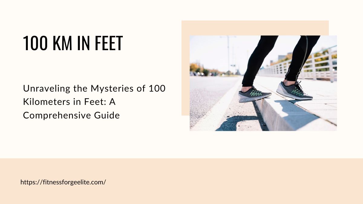 Unraveling the Mysteries of 100 Kilometers in Feet: Guide