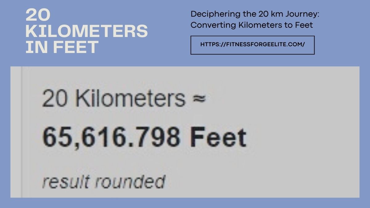 Deciphering the 20 km Journey: Converting Kilometers to Feet
