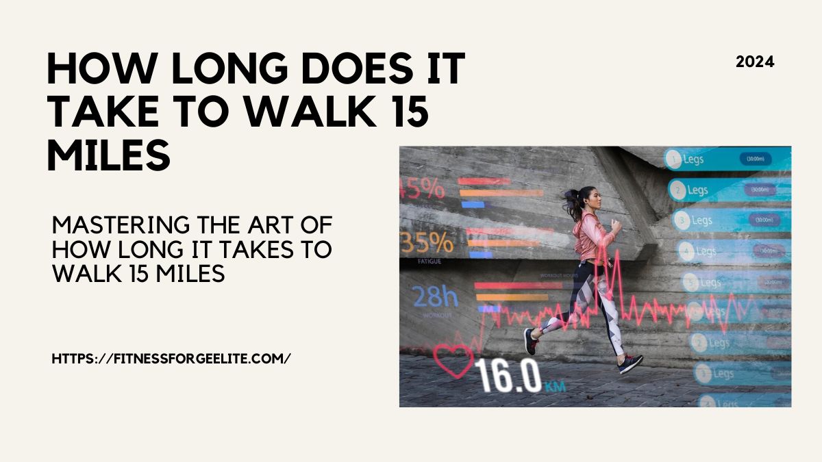 Mastering the Art of how long it takes to walk 15 miles