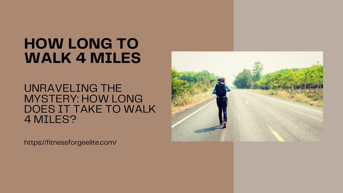 Unraveling the Mystery: How Long Does It Take to Walk 4 Miles?