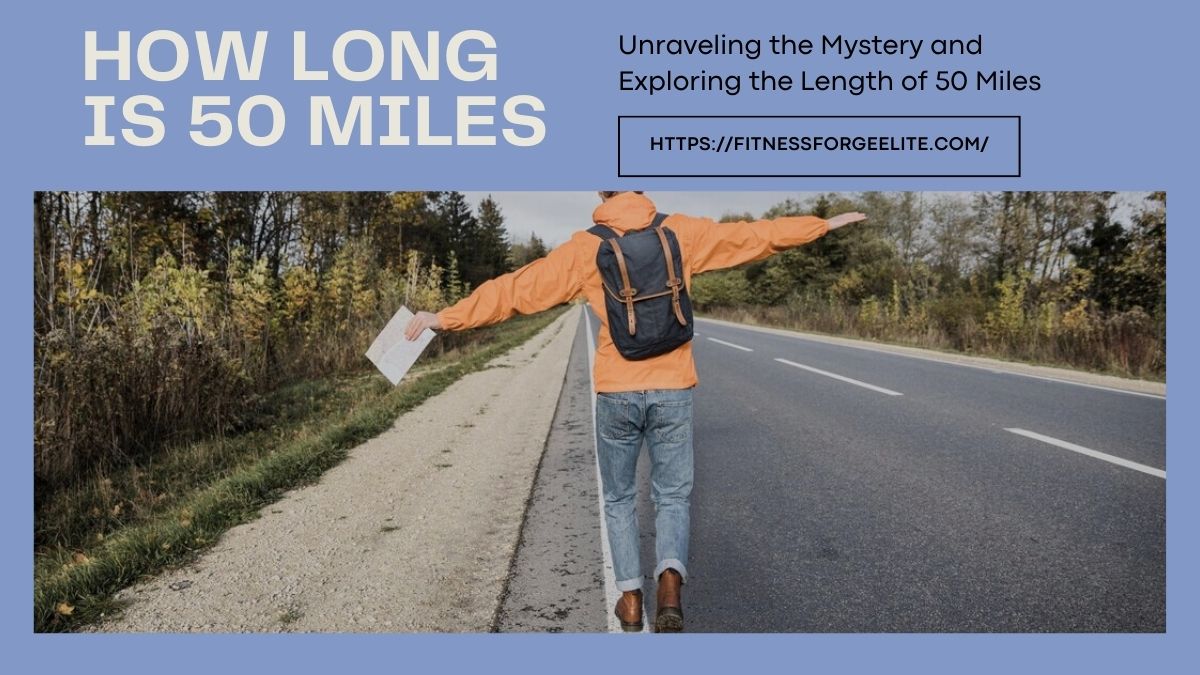 Unraveling the Mystery and Exploring the Length of 50 Miles